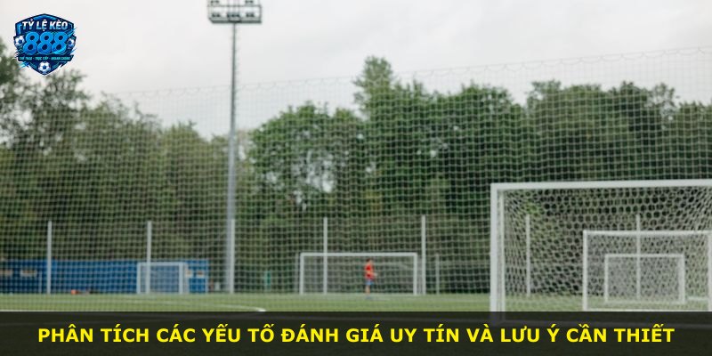Phân tích các yếu tố đánh giá uy tín và lưu ý cần thiết
