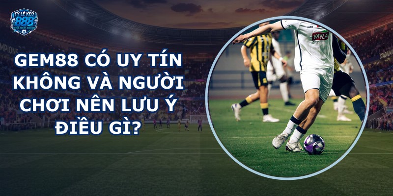 GEM88 có uy tín không