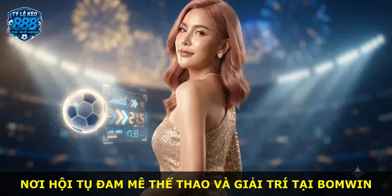 Nơi hội tụ đam mê thể thao và giải trí tại Bomwin