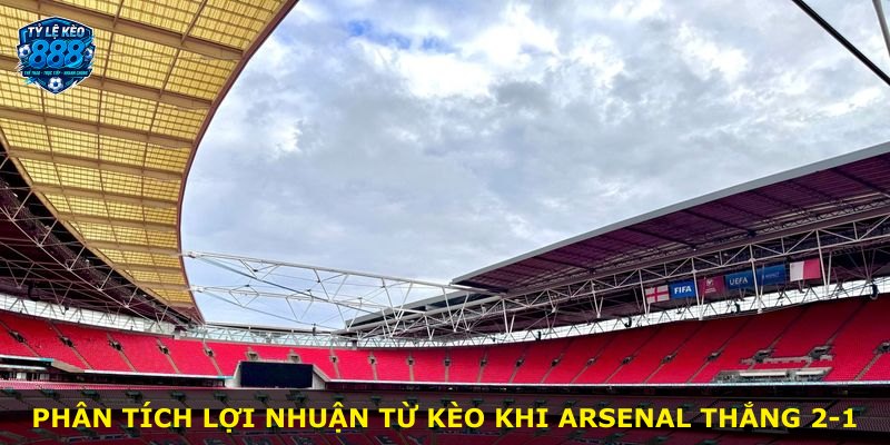 Phân tích lợi nhuận từ kèo khi Arsenal thắng 2-1