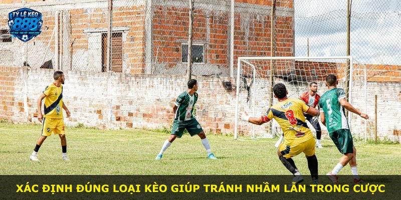 Xác định đúng loại kèo giúp tránh nhầm lẫn trong cược