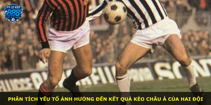 Phân tích yếu tố ảnh hưởng đến kết quả kèo châu Á của hai đội