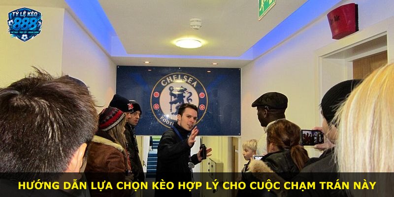 Hướng dẫn lựa chọn kèo hợp lý cho cuộc chạm trán này