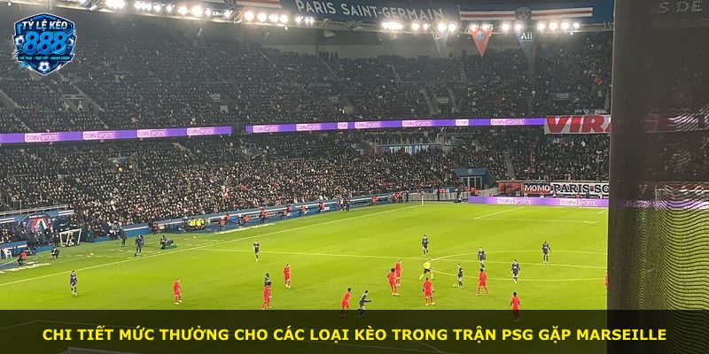 Chi tiết mức thưởng cho các loại kèo trong trận PSG gặp Marseille