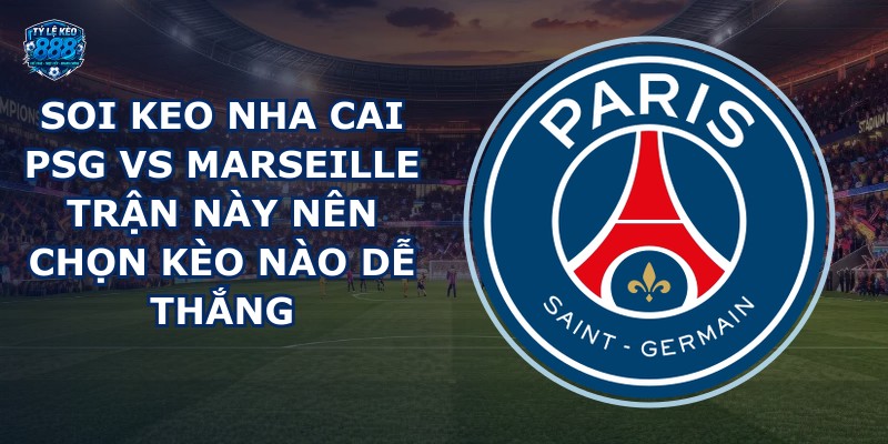 soi keo nha cai PSG vs Marseille