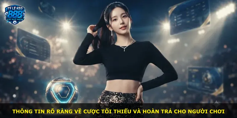 Thông tin rõ ràng về cược tối thiểu và hoàn trả cho người chơi