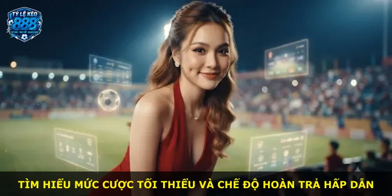 Tìm hiểu mức cược tối thiểu và chế độ hoàn trả hấp dẫn