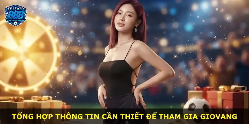 Tổng hợp thông tin cần thiết để tham gia GIOVANG