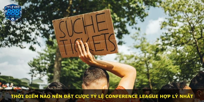 Thời điểm nào nên đặt cược tỷ lệ Conference League hợp lý nhất