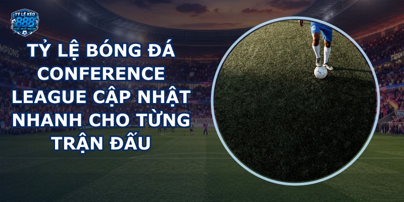 tỷ lệ bóng đá Conference League