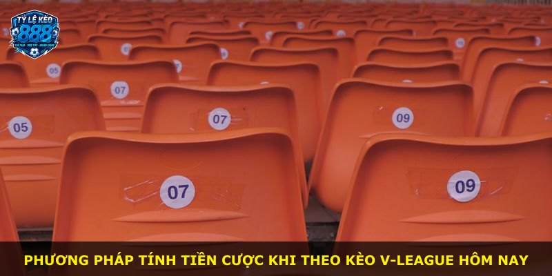 Phương pháp tính tiền cược khi theo kèo V-League hôm nay