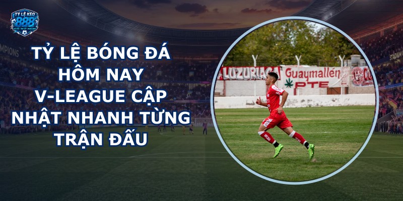 tỷ lệ bóng đá hôm nay V-League