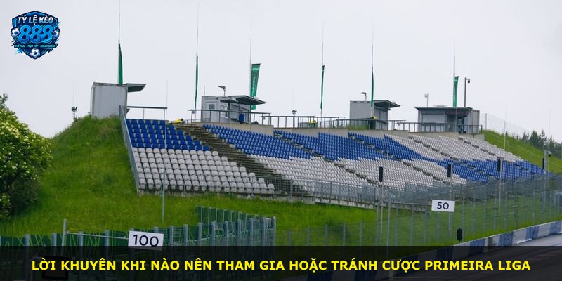 Lời khuyên khi nào nên tham gia hoặc tránh cược Primeira Liga