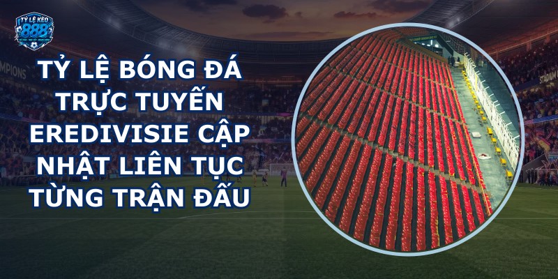 tỷ lệ bóng đá trực tuyến Eredivisie