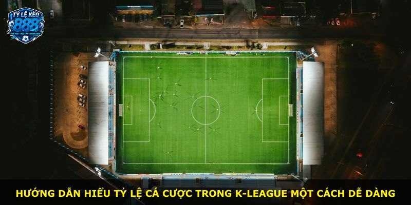 Hướng dẫn hiểu tỷ lệ cá cược trong K-League một cách dễ dàng