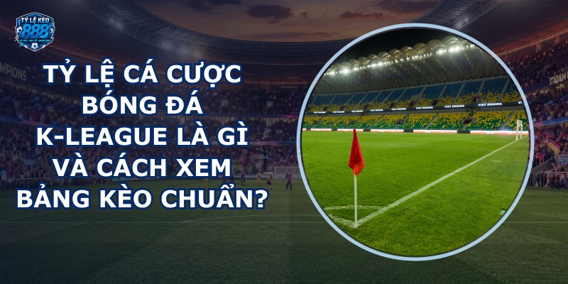 tỷ lệ cá cược bóng đá K-League