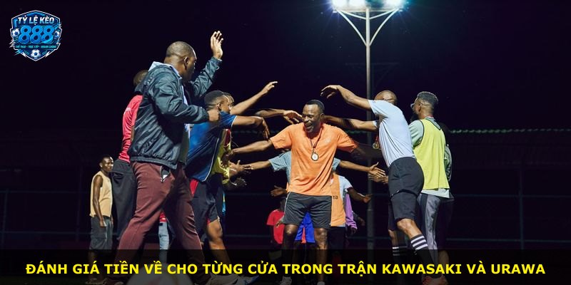 Đánh giá tiền về cho từng cửa trong trận Kawasaki và Urawa