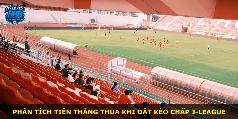 Phân tích tiền thắng thua khi đặt kèo chấp J-League