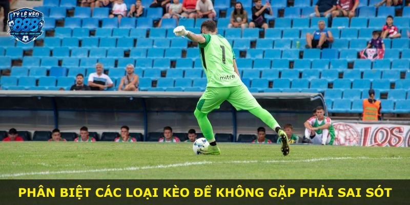Phân biệt các loại kèo để không gặp phải sai sót