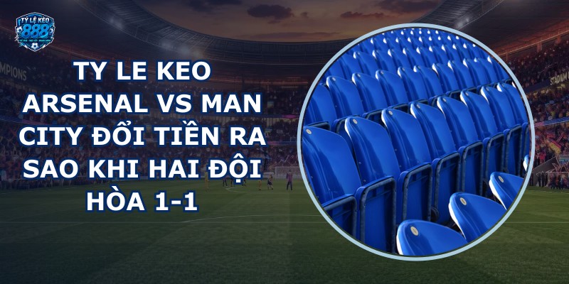ty le keo Arsenal vs Man City