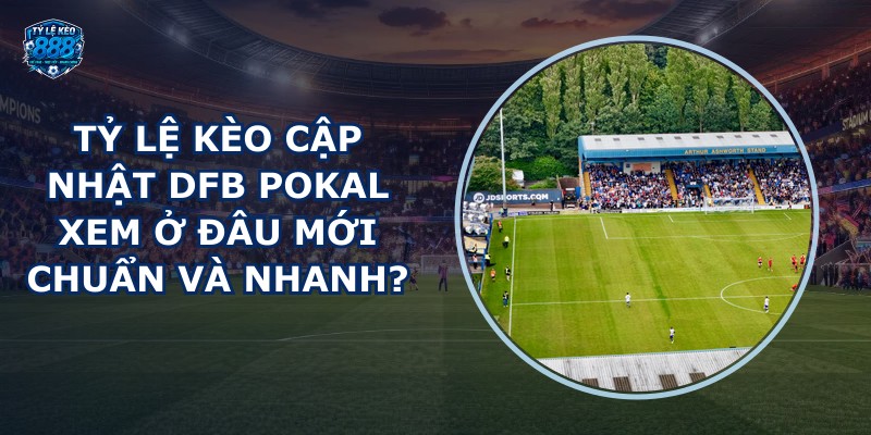 tỷ lệ kèo cập nhật DFB Pokal