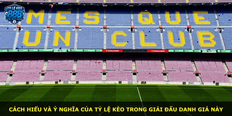 Cách hiểu và ý nghĩa của tỷ lệ kèo trong giải đấu danh giá này