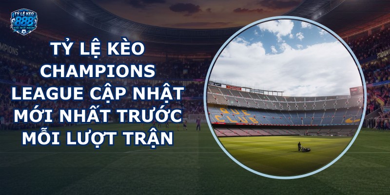 ty le keo Champions League