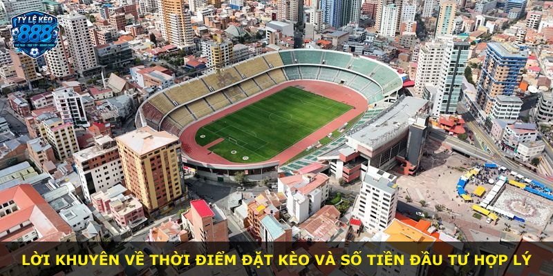 Lời khuyên về thời điểm đặt kèo và số tiền đầu tư hợp lý