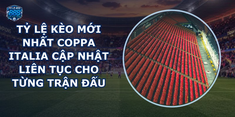 tỷ lệ kèo mới nhất Coppa Italia