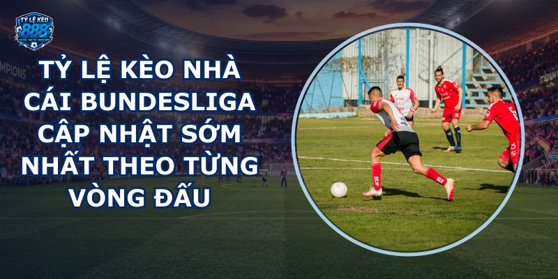 tỷ lệ kèo nhà cái Bundesliga