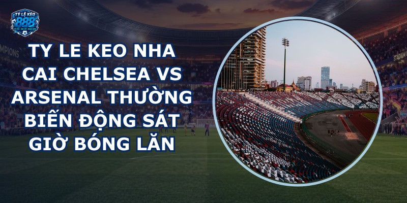 ty le keo nha cai Chelsea vs Arsenal