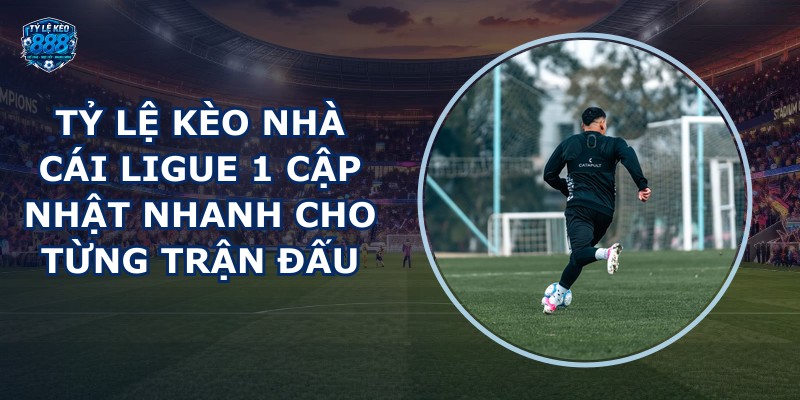 ty le keo nha cai Ligue 1
