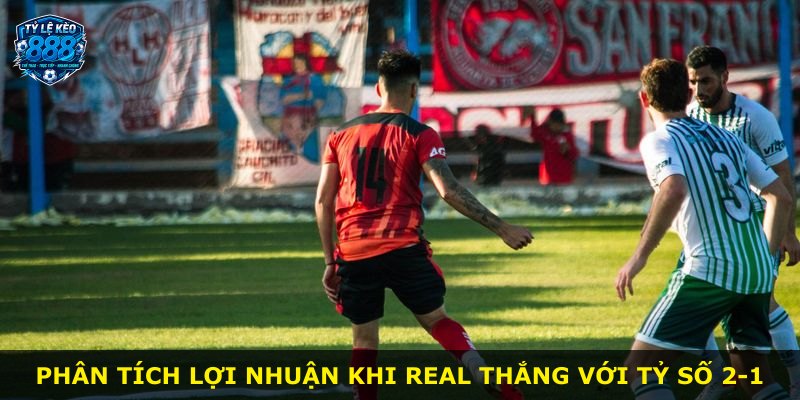Phân tích lợi nhuận khi Real thắng với tỷ số 2-1