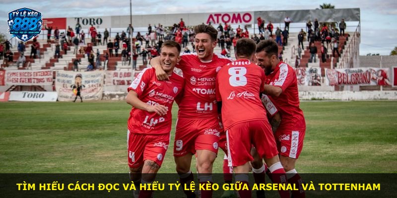 Tìm hiểu cách đọc và hiểu tỷ lệ kèo giữa Arsenal và Tottenham