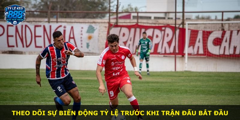 Theo dõi sự biến động tỷ lệ trước khi trận đấu bắt đầu